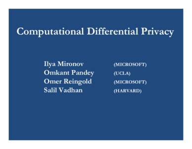 Computational Differential Privacy Ilya Mironov Omkant Pandey Omer Reingold Salil Vadhan