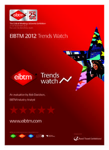 The Global Meetings & Events ExhibitionNovember 2012 Fira Gran Via, Barcelona, Spain EIBTM 2012 Trends Watch