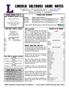 LINCOLN	 SALTDOGS	 GAME	 NOTES Haymarket Park  403 Line Drive Circle, Suite A  Lincoln, Neb[removed]-4183  ([removed]fax]  www.saltdogs.com facebook.com/saltdogs  @saltdogsball  LINCOLN	 SALT