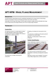 APT-WFM - WHEEL FLANGE MEASUREMENT DESCRIPTION The WFM (Wheel Flange Measurement) is specifically developed for the measurement of wheel flange thickness and height on heavy rail and light rail vehicles (such as tram and