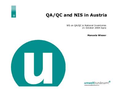 QA/QC and NIS in Austria WS on QA/QC in National Inventories 21 October 2004 Ispra Manuela Wieser | Slide 1