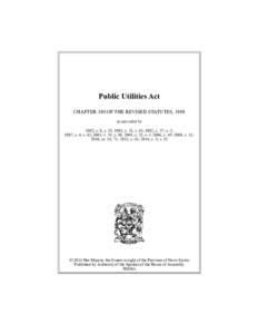 Public Utilities Act CHAPTER 380 OF THE REVISED STATUTES, 1989 as amended by 1992, c. 8, s. 35; 1992, c. 11, s. 43; 1992, c. 37, s. 3; 1997, c. 4, s. 43; 2001, c. 35, s. 30; 2005, c. 25, s. 1; 2006, c. 45; 2008, c. 31; 2