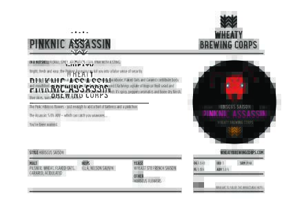 PINKNIC ASSASSIN IN A NUTSHELL FLORAL, SPICY, AROMATIC & LEAN. PINK WITH A STING. Bright, fresh and easy, the Pinknic Assassin can lull you into a false sense of security. The Picnic: Pilsner and Wheat malts provide a le