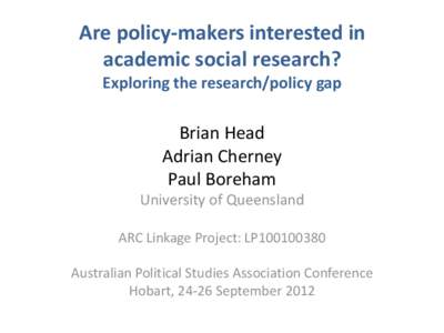 Are policy-makers interested in academic social research? Exploring the research/policy gap Brian Head Adrian Cherney