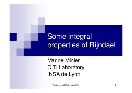 Some integral properties of Rijndael Marine Minier CITI Laboratory INSA de Lyon Workshop MITACS - June 2009