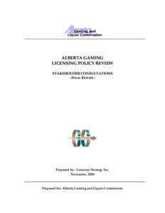 ALBERTA GAMING LICENSING POLICY REVIEW STAKEHOLDER CONSULTATIONS - FINAL REPORT -  Prepared by: Cameron Strategy Inc.