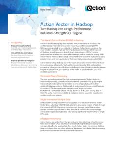Data Sheet  Actian Vector in Hadoop Turn Hadoop into a High-Performance, Industrial-Strength SQL Engine Key Benefits