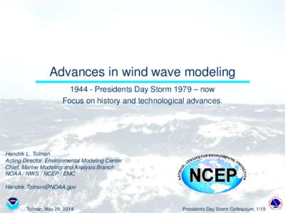 Advances in wind wave modeling[removed]Presidents Day Storm 1979 – now Focus on history and technological advances. Hendrik L. Tolman Acting Director, Environmental Modeling Center