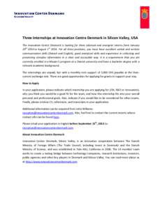 Three Internships at Innovation Centre Denmark in Silicon Valley, USA The Innovation Centre Denmark is looking for three talented and energetic interns from January 20th 2014 to August 1stFor all three positions, 