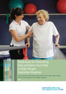 Guidebook for Preventing Falls and Harm From Falls in Older People: Australian Hospitals A Short Version of Preventing Falls and Harm From Falls in Older People: Best Practice Guidelines for Australian Hospitals