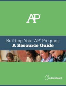 Building Your AP Program: A Resource Guide ® Resources to Help Build Your AP® Program. A thriving AP® program requires commitment, creativity and collaboration throughout your learning community.