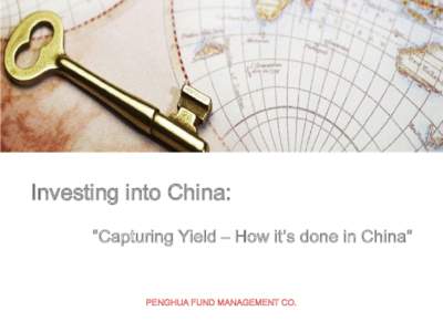 Investing into China: “Capturing Yield – How it’s done in China” PENGHUA FUND MANAGEMENT CO.  Table of contents