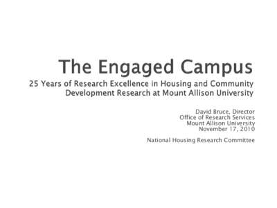 David Bruce, Director Office of Research Services Mount Allison University November 17, 2010 National Housing Research Committee