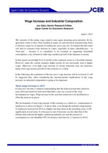 Wage Increase and Industrial Composition Jun Saito, Senior Research Fellow Japan Center for Economic Research April 3, 2015 The outcome of the spring wage round is once again attracting great attention. So far, agreement