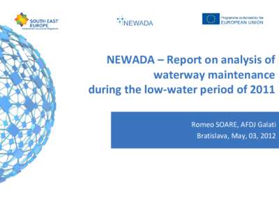 NEWADA – Report on analysis of waterway maintenance during the low-water period of 2011 Romeo SOARE, AFDJ Galati Bratislava, May, 03, 2012