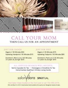•	 Children’s Pedicure, 25 Minutes (10 years & younger) $45 •	 Children’s Manicure, 30 Minutes (10 years & younger) $35 