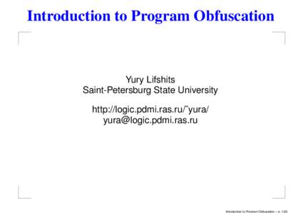Introduction to Program Obfuscation  Yury Lifshits Saint-Petersburg State University http://logic.pdmi.ras.ru/˜yura/ [removed]