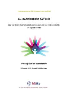 Onder auspiciën van H.R.M. prinses Astrid van België  5de RARE DISEASE DAY 2012 Naar een betere levenskwaliteit voor mensen met een zeldzame ziekte: de expertisecentra