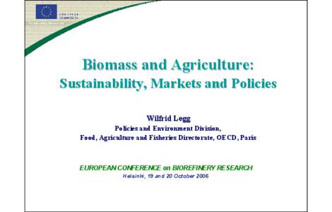 Biomass and Agriculture: Sustainability, Markets and Policies Wilfrid Legg Policies and Environment Division, Food, Agriculture and Fisheries Directorate, OECD, Paris