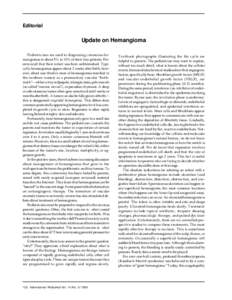 Editorial  Update on Hemangioma Pediatricians are used to diagnosing cutaneous hemangiomas in about 5% to 10% of their tiny patients. Parents recall that their infant was born unblemished. Typically hemangiomas appear ab