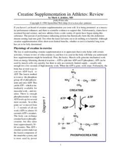 Creatine Supplementation in Athletes: Review by Mark A. Jenkins, MD [removed] Copyright © 1998 SportsMed Web (http://www.rice.edu/~jenkins) If you haven’t yet heard of creatine supplementation you soon will. It i