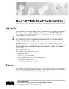 Cisco 7140 VPN Router with ISM Security Policy Introduction This nonproprietary Cryptographic Module Security Policy describes how Cisco 7140 VPN routers meet the security requirements of the Federal Information Processi
