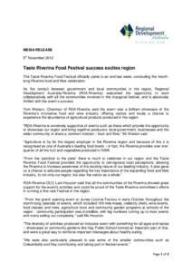 MEDIA RELEASE 5th November 2012 Taste Riverina Food Festival success excites region The Taste Riverina Food Festival officially came to an end last week, concluding the monthlong Riverina food and fibre celebration. As t