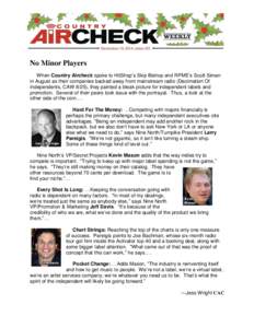 No Minor Players When Country Aircheck spoke to HitShop’s Skip Bishop and RPME’s Scott Siman in August as their companies backed away from mainstream radio (Decimation Of Independents, CAW 8/25), they painted a bleak