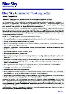 Volume 8. August 2014 The World is Actually Flat, Rent Seekers, Inflation and the Premium on Ideas One of the problems for investors, and in fact the Australian economy, is that we have become a nation of rent seekers. A