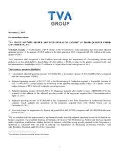 November 2, 2015 For immediate release TVA GROUP REPORTS HIGHER ADJUSTED OPERATING INCOME1 IN THIRD QUARTER ENDED SEPTEMBER 30, 2015 Montreal, Canada – TVA Group Inc. (“TVA Group” or the “Corporation”) today an
