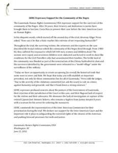 GUATEMALA HUMAN RIGHTS COMMISSION/USA  GHRC Expresses Support for the Community of Rio Negro The Guatemala Human Rights Commission/USA expresses support for the survivors of the community of Rio Negro. After 30 years, th