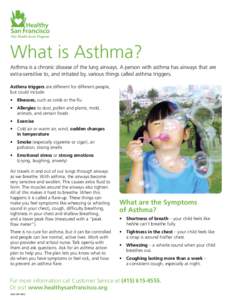 What is Asthma? Asthma is a chronic disease of the lung airways. A person with asthma has airways that are extra-sensitive to, and irritated by, various things called asthma triggers. Asthma triggers are different for di