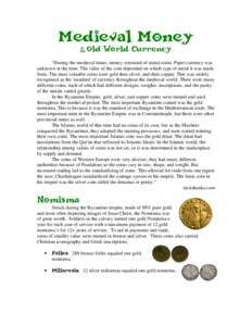 Medieval Money & Old World Currency “During the medieval times, money consisted of metal coins. Paper currency was unknown at the time. The value of the coin depended on which type of metal it was made from. The most v