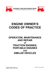 NATIONAL TRACTION ENGINE TRUST Preserving our heritage with steam on the road ENGINE OWNER’S CODES OF PRACTICE OPERATION, MAINTENANCE