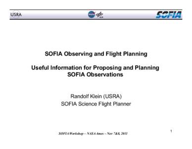 SOFIA Observing and Flight Planning Useful Information for Proposing and Planning SOFIA Observations Randolf Klein (USRA) SOFIA Science Flight Planner