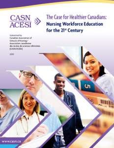 The Case for Healthier Canadians: Nursing Workforce Education for the 21st Century Submitted by Canadian Association of Schools of Nursing/