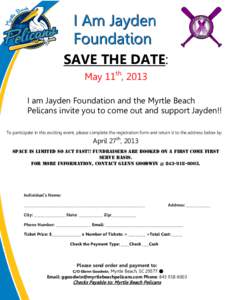 I Am Jayden Foundation SAVE THE DATE: May 11th, 2013 I am Jayden Foundation and the Myrtle Beach Pelicans invite you to come out and support Jayden!!