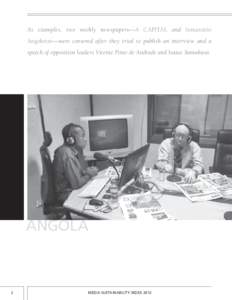 As examples, two weekly newspapers—A CAPITAL and Semanário Angolense—were censored after they tried to publish an interview and a speech of opposition leaders Vicente Pinto de Andrade and Isaias Samakuva. ANGOLA