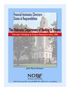 Financial Institution Directors: Duties & Responsibilities The Nebraska Department of Banking & Finance Nebraska’s Banking & Finance Regulators since[removed]John Munn, Director