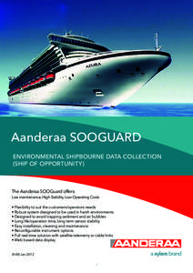 Aanderaa SOOGUARD Environmental shipbourne data collection (Ship of opportunity) The Aanderaa SOOGuard offers: Low maintenance, High Stability, Low Operating Costs