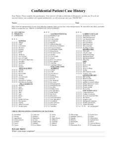 Confidential Patient Case History Dear Patient: Please complete this questionnaire. Your answers will help us determine if chiropractic can help you. If we do not sincerely believe your condition will respond satisfactor