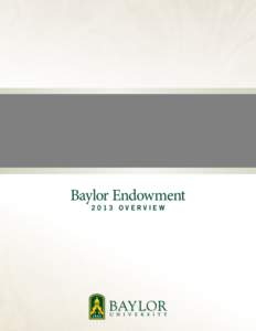 Baylor Endowment 2013 Overvie w Introduction Thanks to the generous support of alumni and friends, Baylor’s Endowment has been growing in size