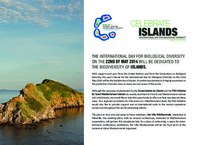THE INTERNATIONAL DAY FOR BIOLOGICAL DIVERSITY ON THE 22ND OF MAY 2014 WILL BE DEDICATED TO THE BIODIVERSITY OF ISLANDS. With support each year from the United Nations and from the Convention on Biological Diversity, thi