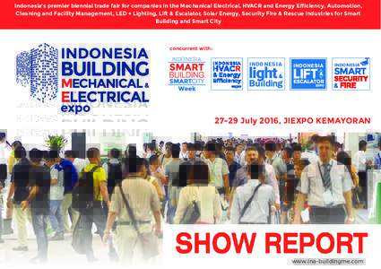 Indonesia’s premier biennial trade fair for companies in the Mechanical Electrical, HVACR and Energy Efficiency, Automotion, Cleaning and Facility Management, LED + Lighting, Lift & Escalator, Solar Energy, Security Fi