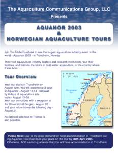 The Aquaculture Communications Group, LLC Presents Join Tor-Eddie Fossbakk to see the largest aquaculture industry event in the world - AquaNorin Trondheim, Norway Then visit aquaculture industry leaders and rese