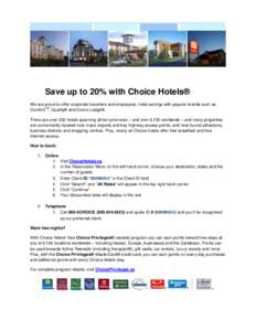 Save up to 20% with Choice Hotels® We are proud to offer corporate travellers and employees, hotel savings with popular brands such as TM Comfort , Quality® and Econo Lodge®. There are over 300 hotels spanning all ten