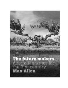 Extract from The Future Makers, Australian Wine for the 21st century by Max Allen published by Hardie Grant (2010) This extract from Kindle edition (October 1, 2010): 92% - 93%  