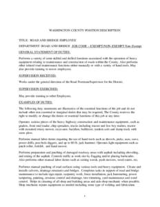 WASHINGTON COUNTY POSITION DESCRIPTION TITLE: ROAD AND BRIDGE EMPLOYEE DEPARTMENT: ROAD AND BRIDGE JOB CODE ~ EXEMPT/NON-EXEMPT Non~Exempt GENERAL STATEMENT OF DUTIES: Performs a variety of semi-skilled and skilled funct