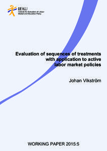 Evaluation of sequences of treatments with application to active labor market policies Johan Vikström  WORKING PAPER 2015:5