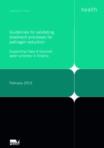 Guidelines for validating treatment processes for pathogen reduction Supporting Class A recycled water schemes in Victoria